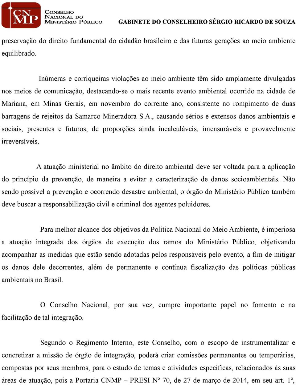 Gerais, em novembro do corrente ano, consistente no rompimento de duas barragens de rejeitos da Samarco Mineradora S.A.