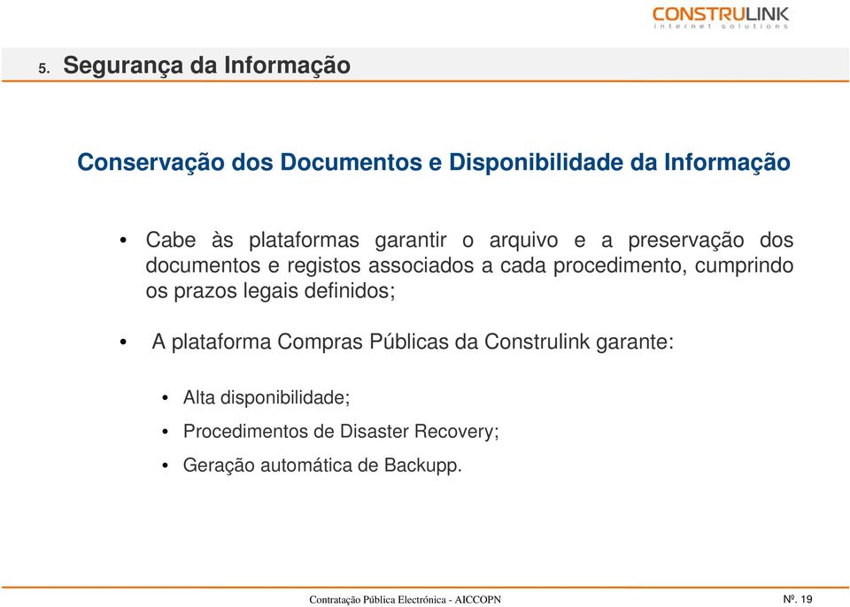 procedimento, cumprindo os prazos legais definidos; Âmbito Construlink A plataforma Compras Públicas