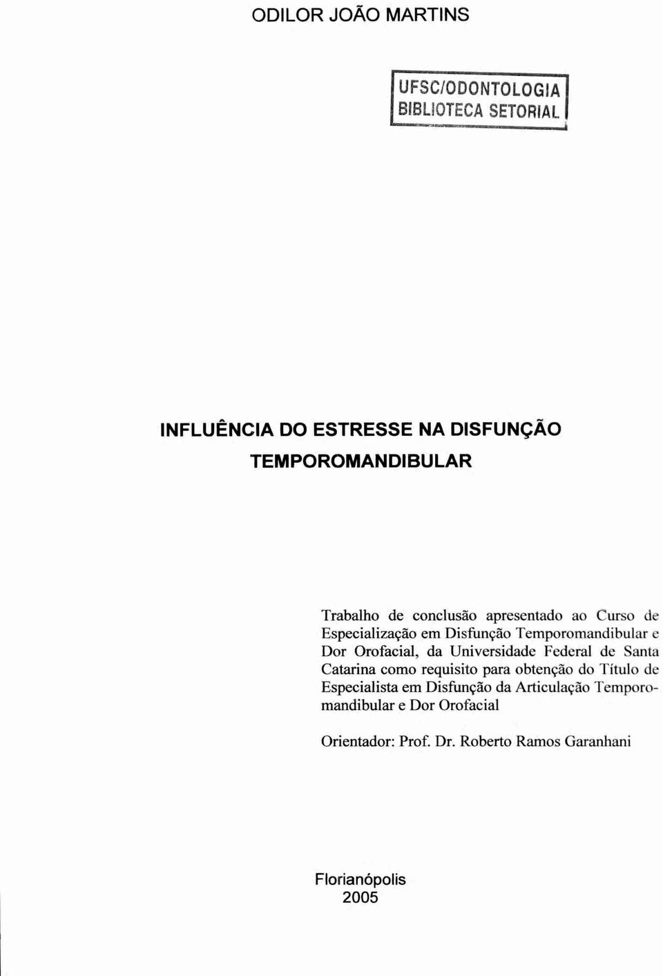 da Universidade Federal de Santa Catarina como requisito para obtenção do Titulo de Especialista em Disfunção