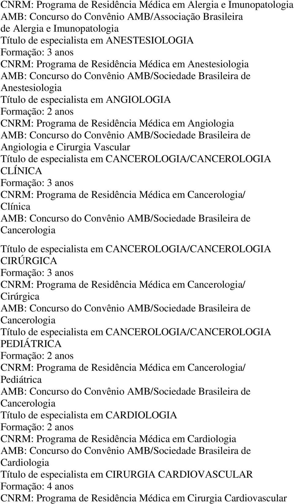 CANCEROLOGIA/CANCEROLOGIA CLÍNICA CNRM: Programa de Residência Médica em Cancerologia/ Clínica Cancerologia Título de especialista em CANCEROLOGIA/CANCEROLOGIA CIRÚRGICA CNRM: Programa de Residência