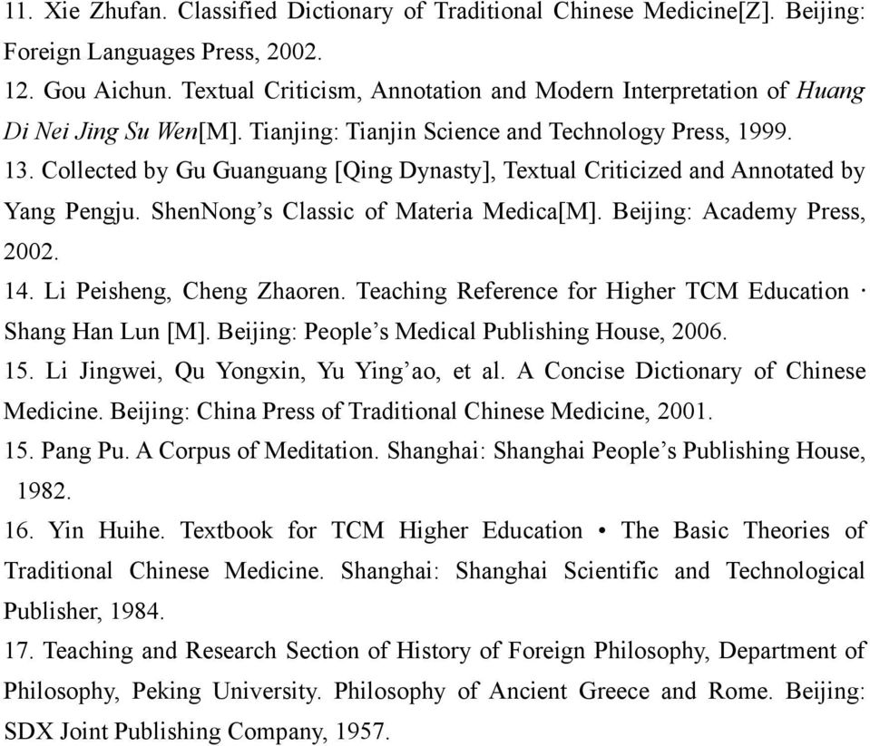 Collected by Gu Guanguang [Qing Dynasty], Textual Criticized and Annotated by Yang Pengju. ShenNong s Classic of Materia Medica[M]. Beijing: Academy Press, 2002. 14. Li Peisheng, Cheng Zhaoren.
