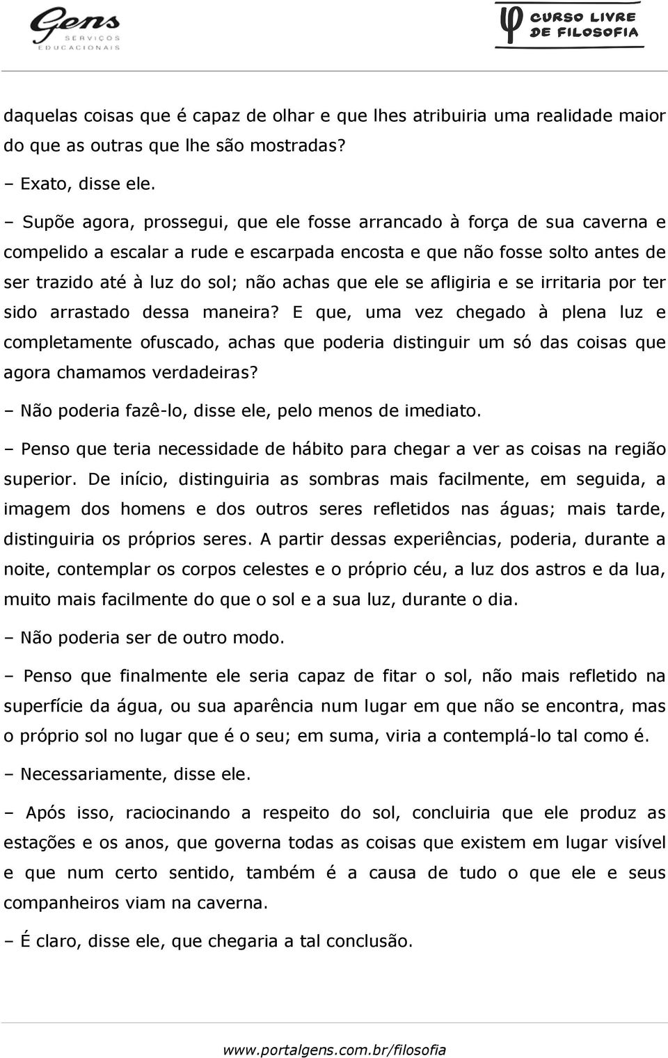 se afligiria e se irritaria por ter sido arrastado dessa maneira?