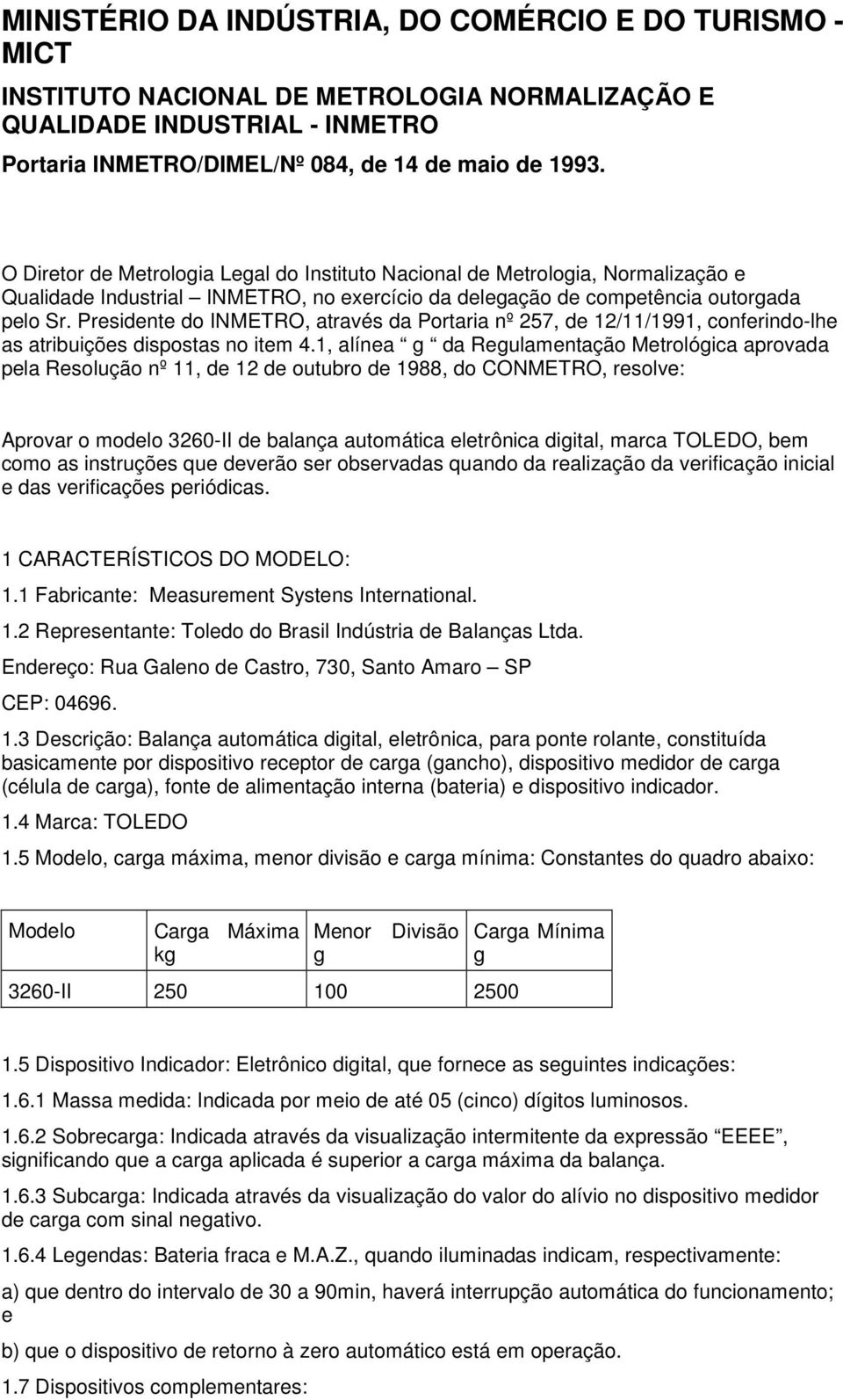 Presidente do INMETRO, através da Portaria nº 257, de 12/11/1991, conferindo-lhe as atribuições dispostas no item 4.