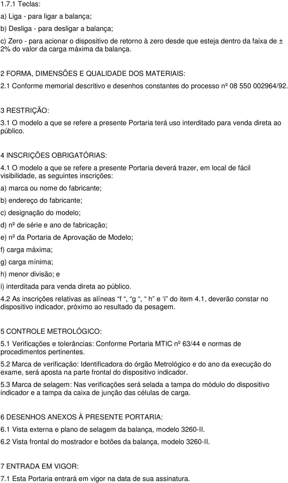 1 O modelo a que se refere a presente Portaria terá uso interditado para venda direta ao público. 4 INSCRIÇÕES OBRIGATÓRIAS: 4.