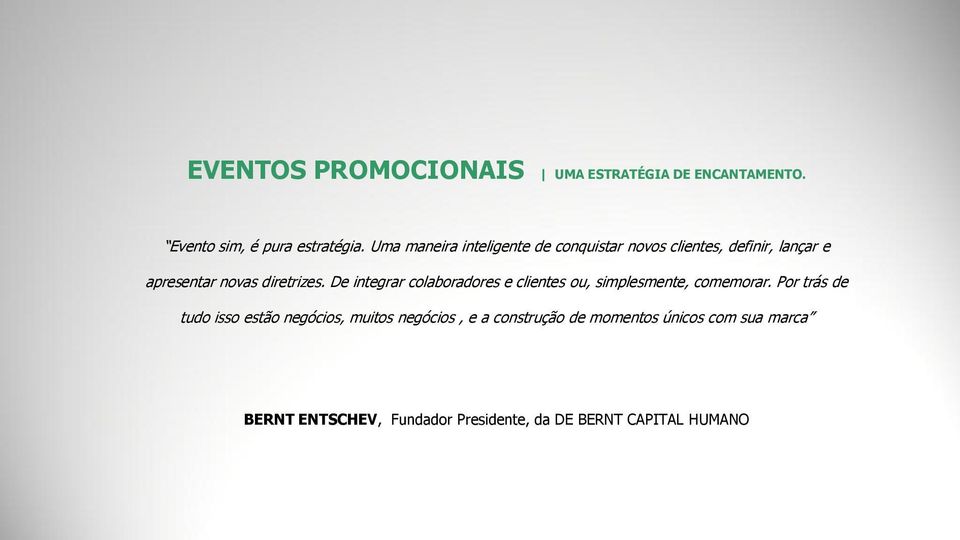 De integrar colaboradores e clientes ou, simplesmente, comemorar.