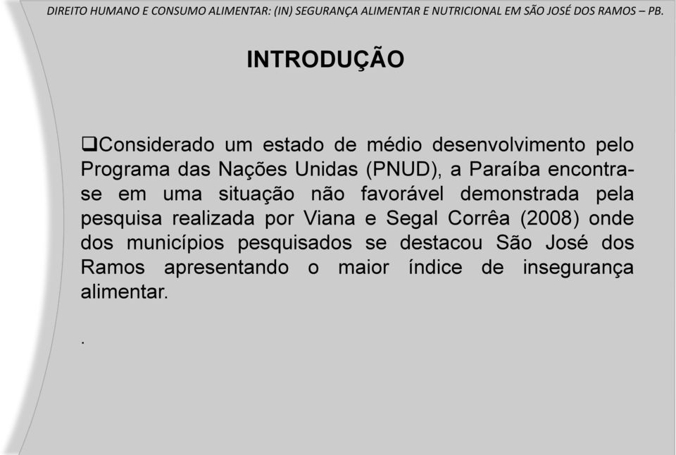 pesquisa realizada por Viana e Segal Corrêa (2008) onde dos municípios pesquisados