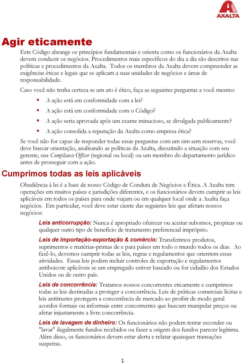 Todos os membros da Axalta devem compreender as exigências éticas e legais que se aplicam a suas unidades de negócios e áreas de responsabilidade.