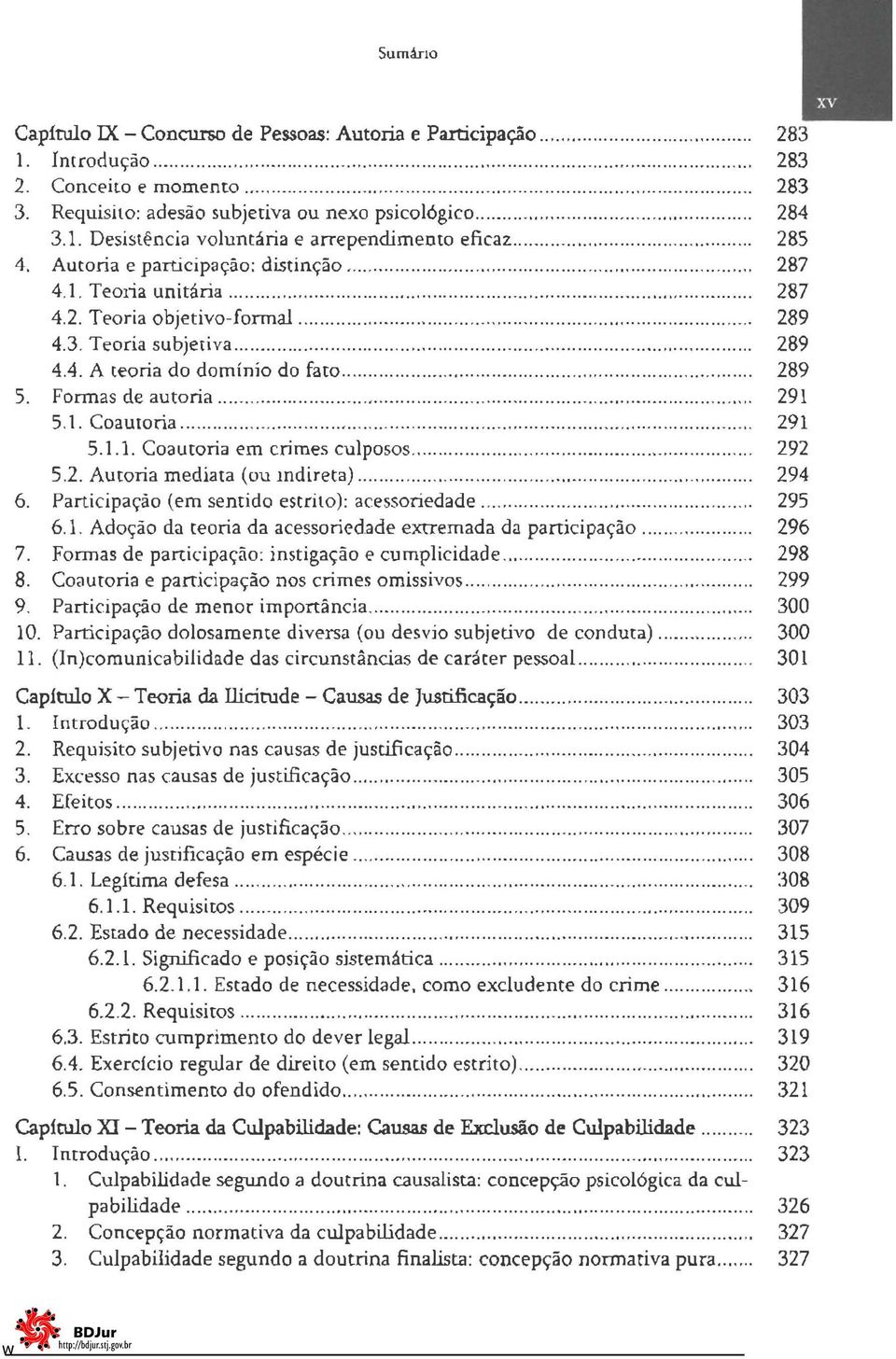 1. Te 01; a unitária.........................................."...... 287 4.2. Teoria objetivo-fonnal............................... 289 4.3. Teoria subjetiva............................................. 289 4.4. A teoria do domínio do fato.