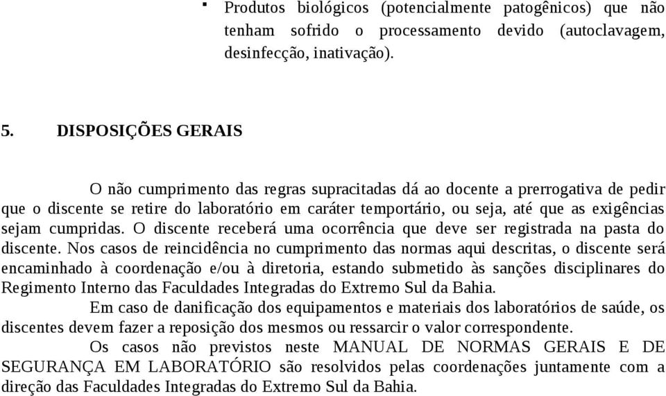 cumpridas. O discente receberá uma ocorrência que deve ser registrada na pasta do discente.