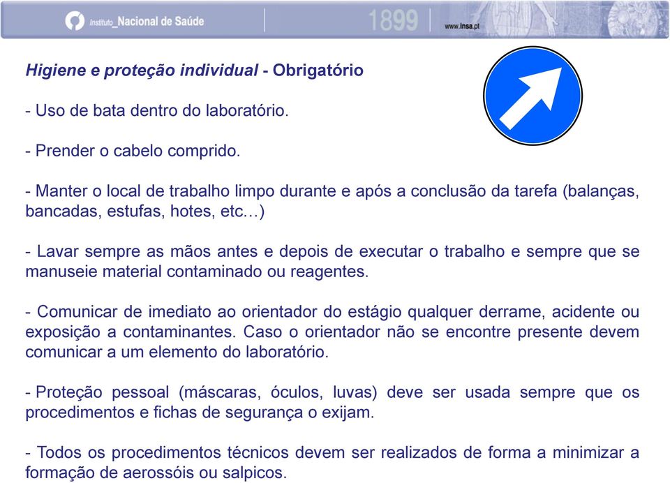 manuseie material contaminado ou reagentes. - Comunicar de imediato ao orientador do estágio qualquer derrame, acidente ou exposição a contaminantes.