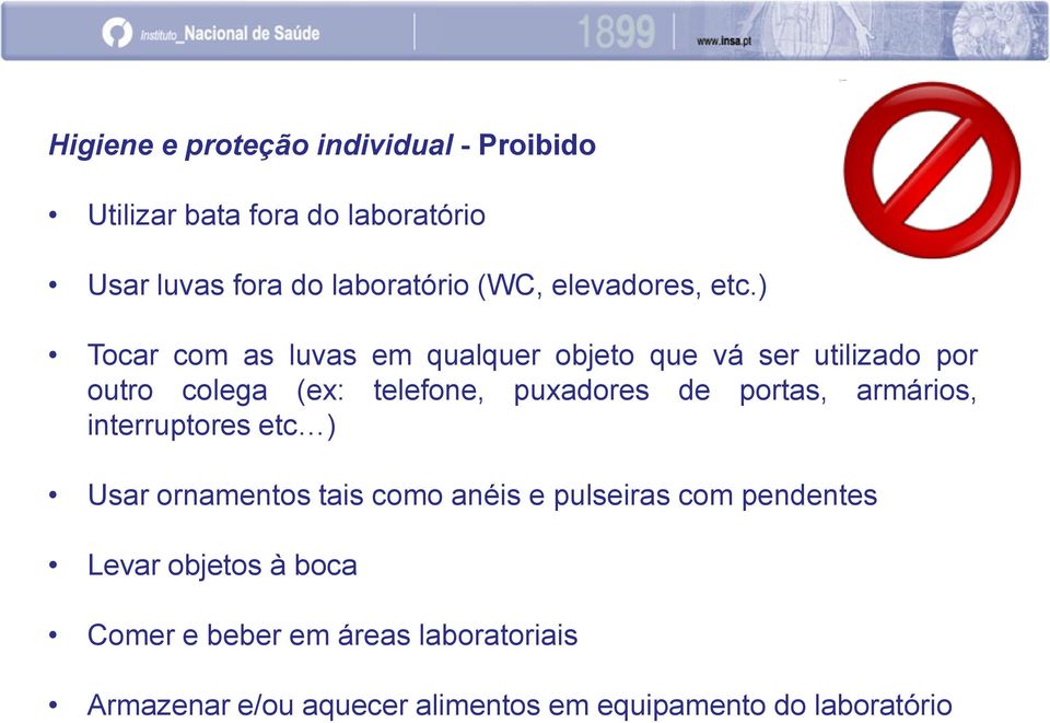 ) Tocar com as luvas em qualquer objeto que vá ser utilizado por outro colega (ex: telefone, puxadores de