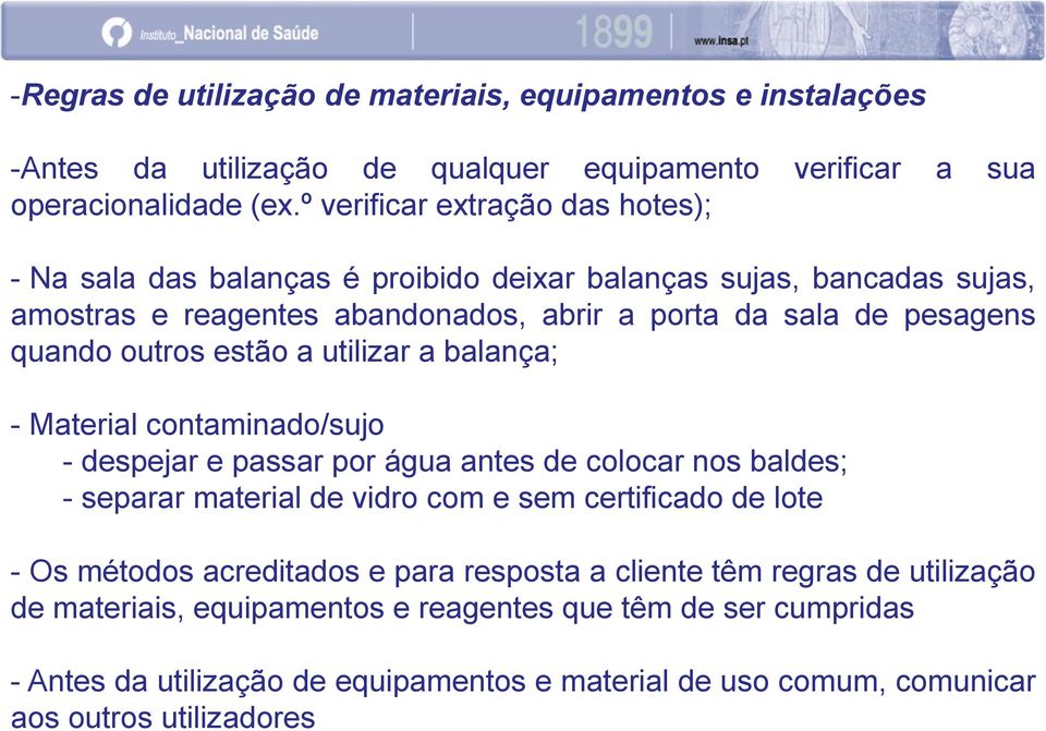 outros estão a utilizar a balança; - Material contaminado/sujo - despejar e passar por água antes de colocar nos baldes; - separar material de vidro com e sem certificado de lote - Os