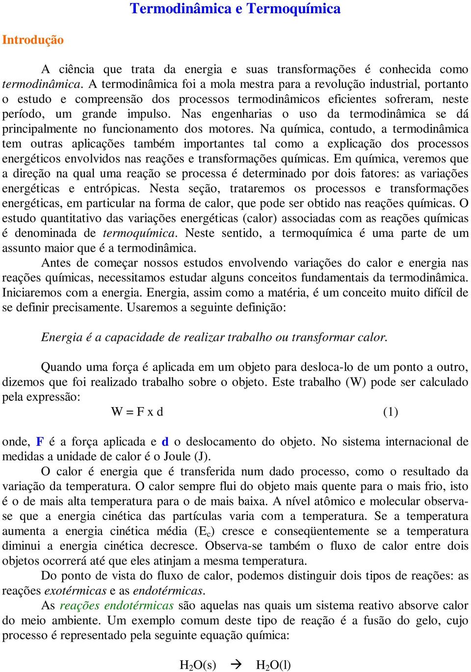 Nas engenharas o uso da termodnâmca se dá prncpalmente no funconamento dos motores.