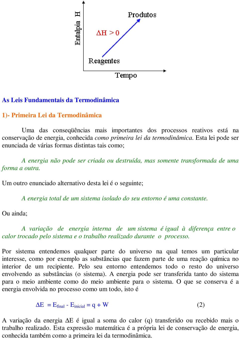 Um outro enuncado alternatvo desta le é o segunte; Ou anda; A energa total de um sstema solado do seu entorno é uma constante.