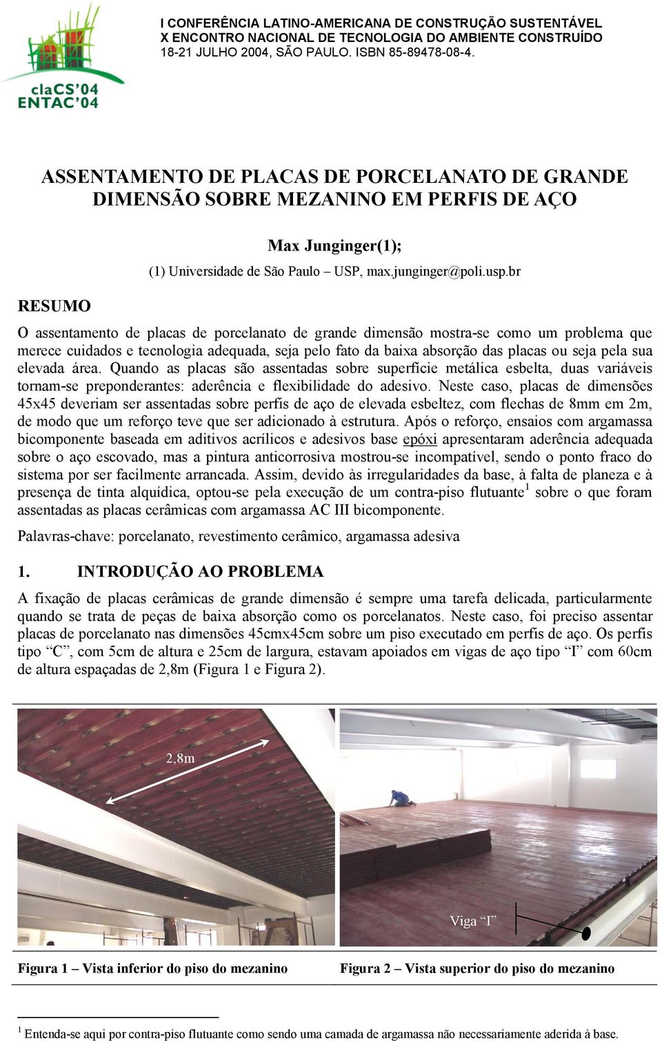 br O assentamento de placas de porcelanato de grande dimensão mostra-se como um problema que merece cuidados e tecnologia adequada, seja pelo fato da baixa absorção das placas ou seja pela sua