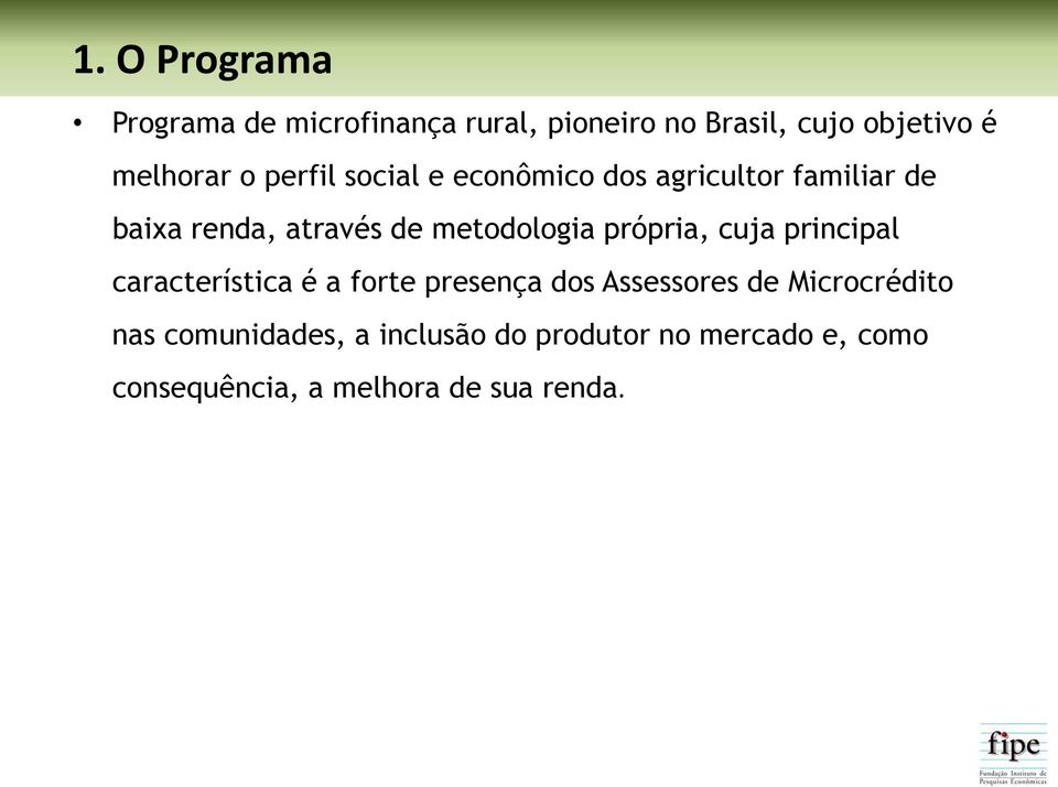 própria, cuja principal característica é a forte presença dos Assessores de Microcrédito