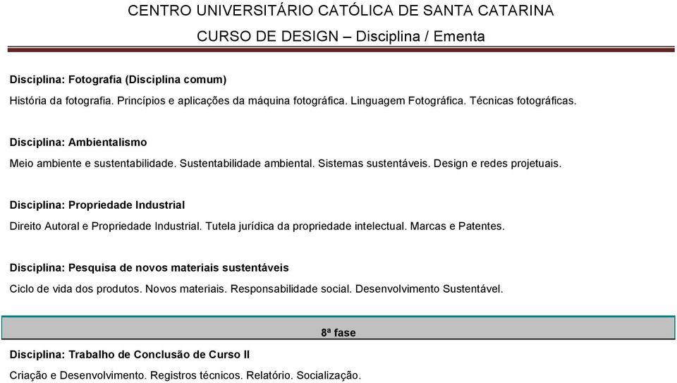 Disciplina: Propriedade Industrial Direito Autoral e Propriedade Industrial. Tutela jurídica da propriedade intelectual. Marcas e Patentes.