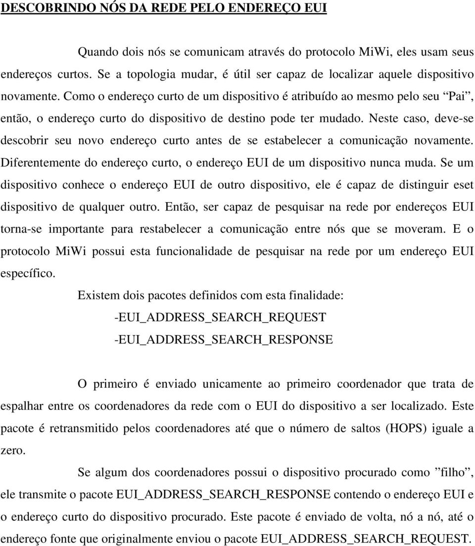 Como o endereço curto de um dispositivo é atribuído ao mesmo pelo seu Pai, então, o endereço curto do dispositivo de destino pode ter mudado.