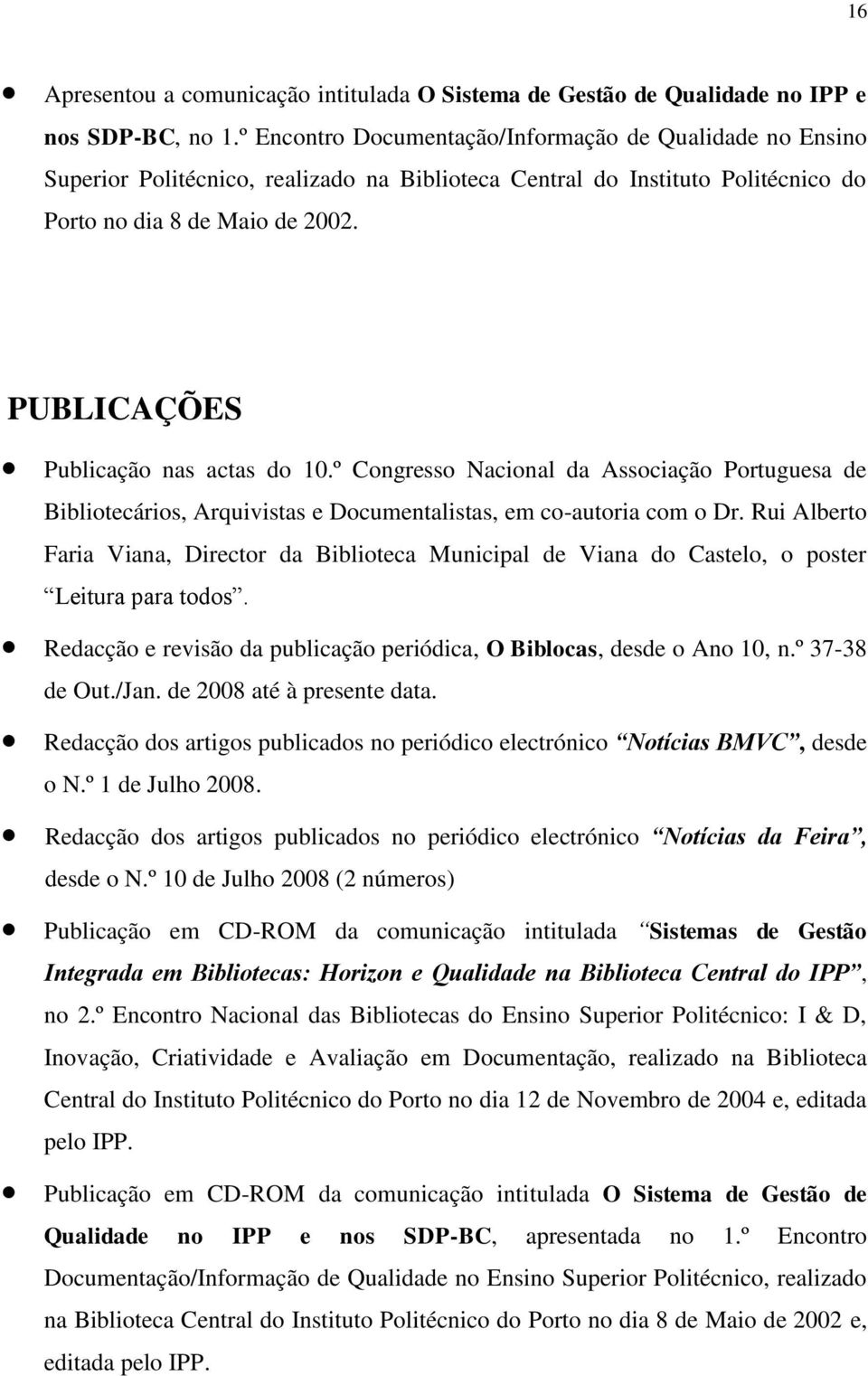 PUBLICAÇÕES Publicação nas actas do 10.º Congresso Nacional da Associação Portuguesa de Bibliotecários, Arquivistas e Documentalistas, em co-autoria com o Dr.