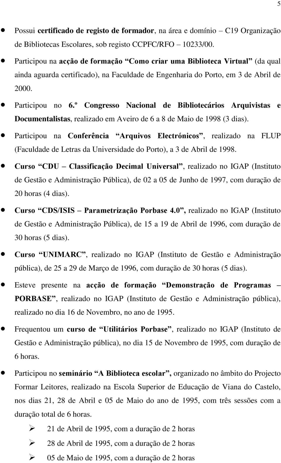 º Congresso Nacional de Bibliotecários Arquivistas e Documentalistas, realizado em Aveiro de 6 a 8 de Maio de 1998 (3 dias).