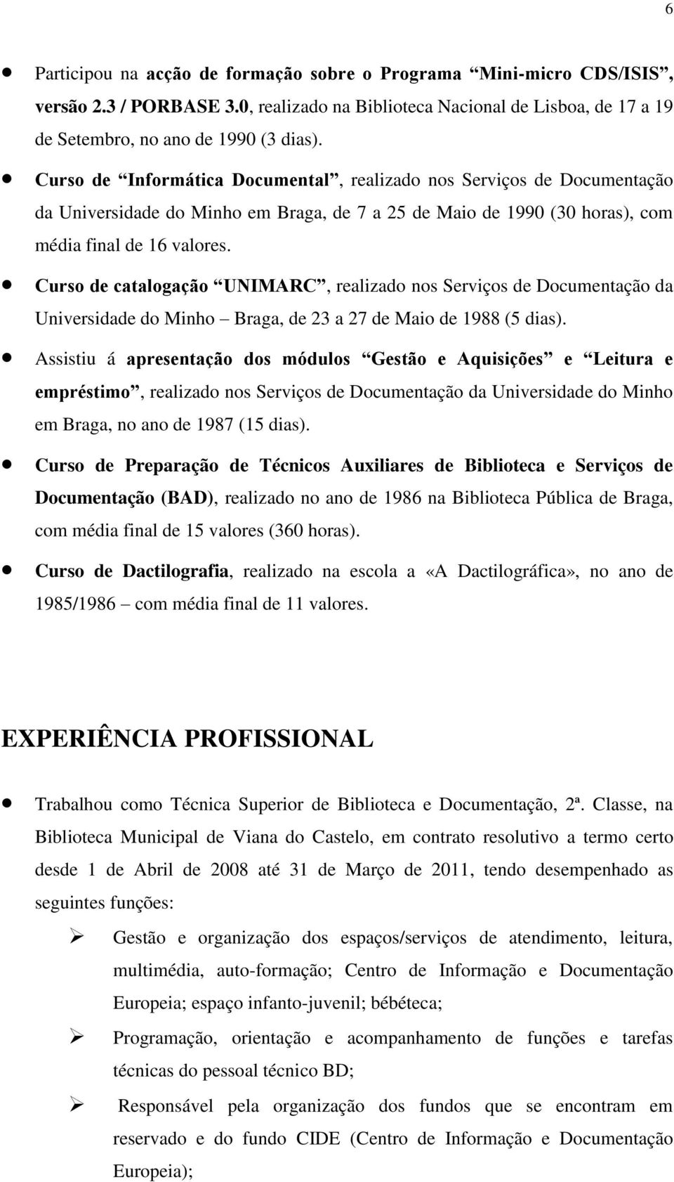 Curso de catalogação UNIMARC, realizado nos Serviços de Documentação da Universidade do Minho Braga, de 23 a 27 de Maio de 1988 (5 dias).