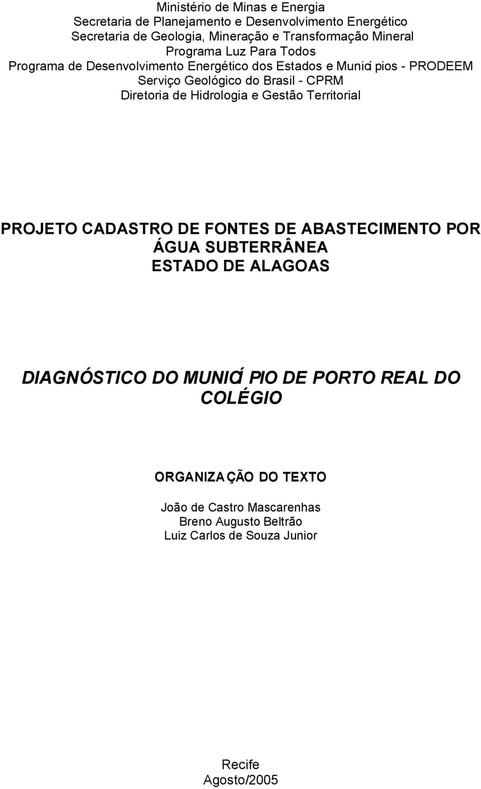 Geológico do Brasil - CPRM Diretoria de Hidrologia e Gestão Territorial PROJETO CADASTRO DE FONTES DE ABASTECIMENTO POR ÁGUA