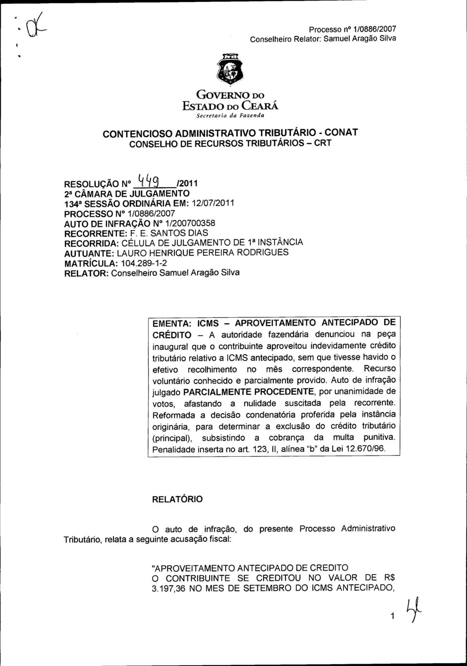 crédito tributário relativo a ICMS antecipado, sem que tivesse havido o efetivo recolhimento no mês correspondente. Recurso voluntário conhecido e parcialmente provido.