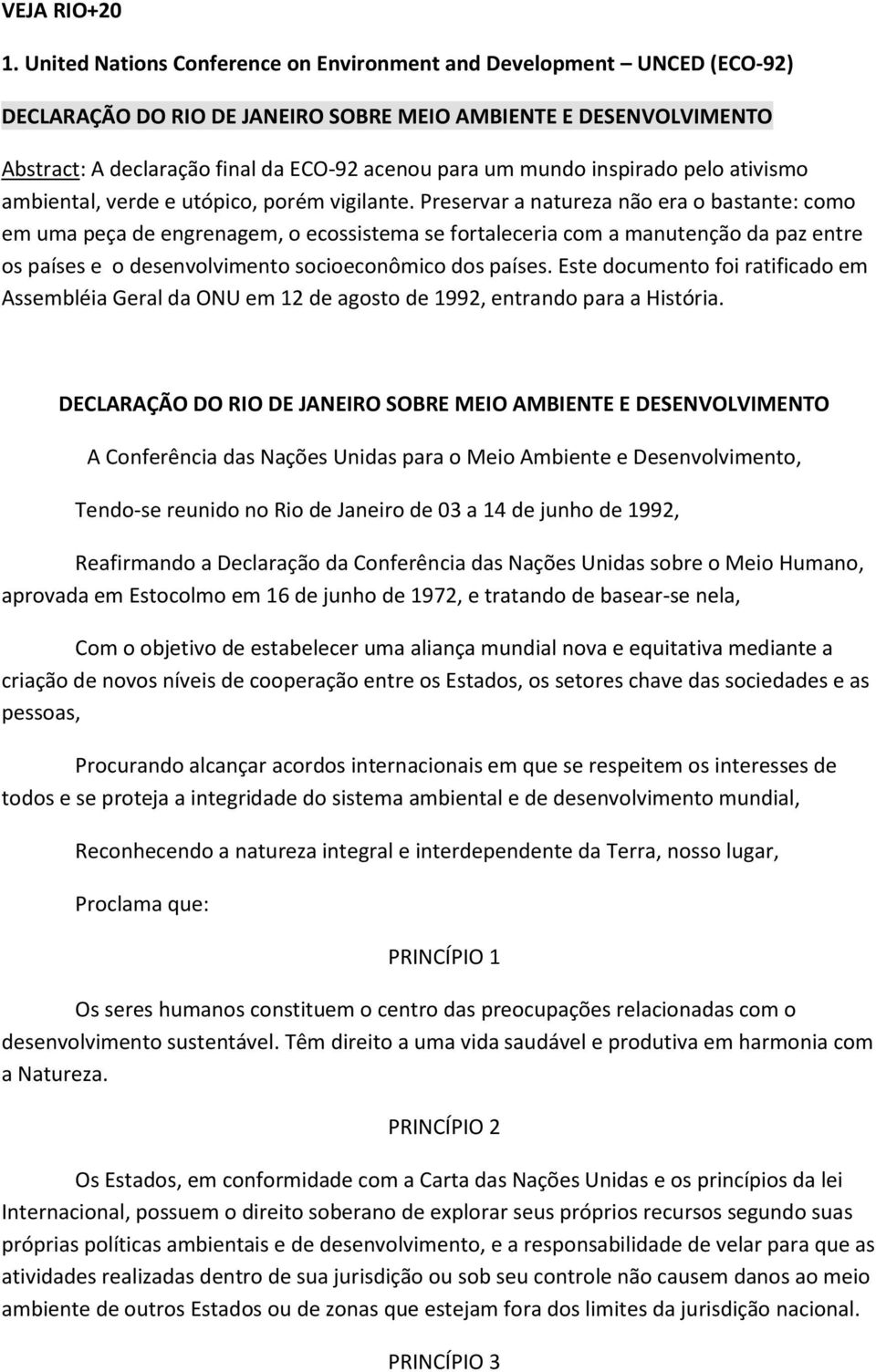 inspirado pelo ativismo ambiental, verde e utópico, porém vigilante.