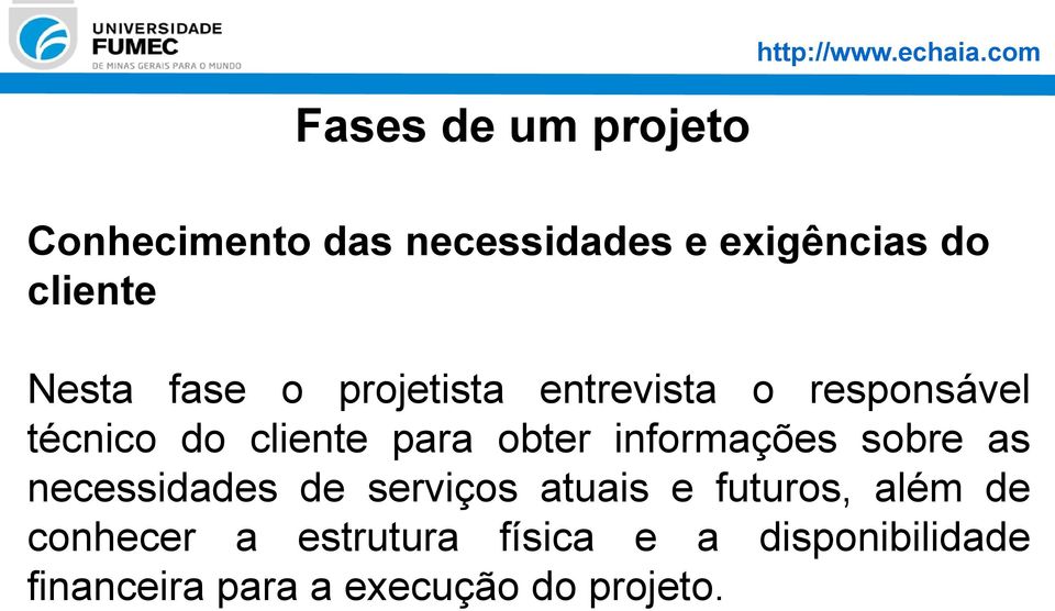 obter informações sobre as necessidades de serviços atuais e futuros, além de