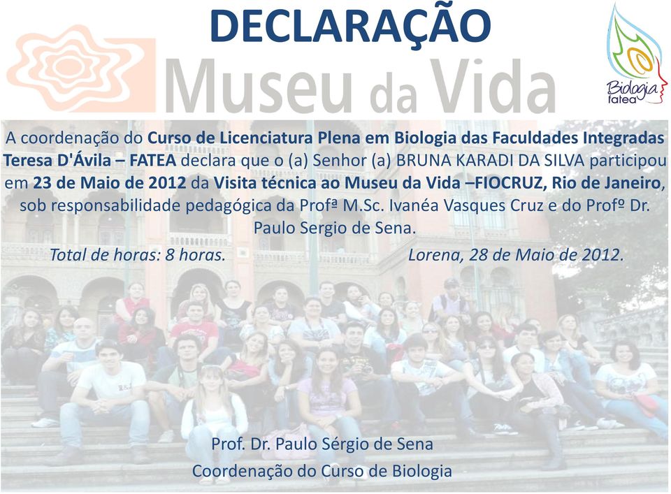 da Vida FIOCRUZ, Rio de Janeiro, sob responsabilidade pedagógica