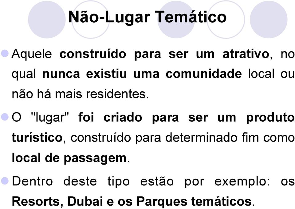 l O "lugar" foi criado para ser um produto turístico, construído para