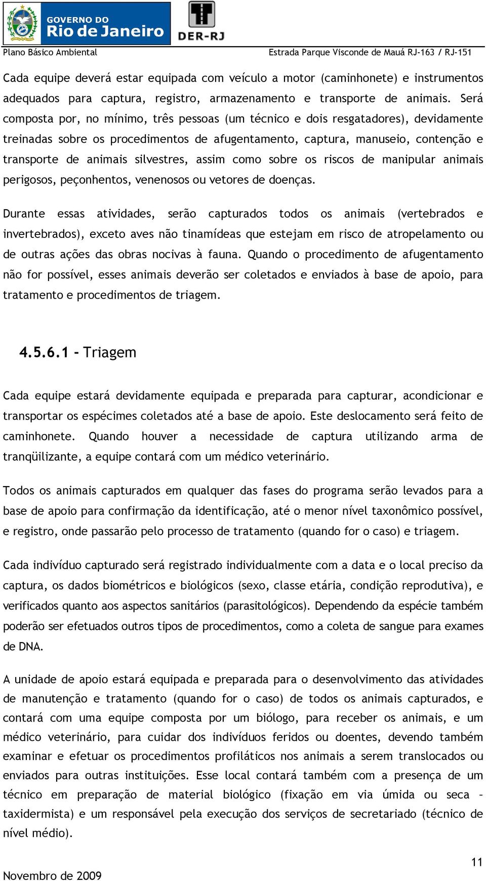 silvestres, assim como sobre os riscos de manipular animais perigosos, peçonhentos, venenosos ou vetores de doenças.