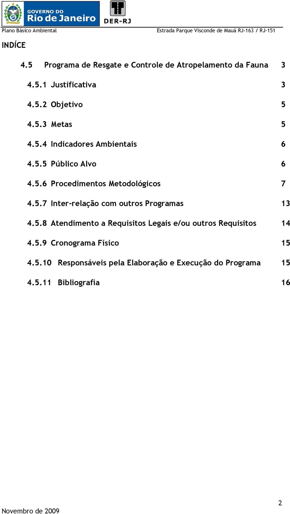 5.8 Atendimento a Requisitos Legais e/ou outros Requisitos 4.5.9 Cronograma Físico 4.5.10 Responsáveis pela Elaboração e Execução do Programa 4.