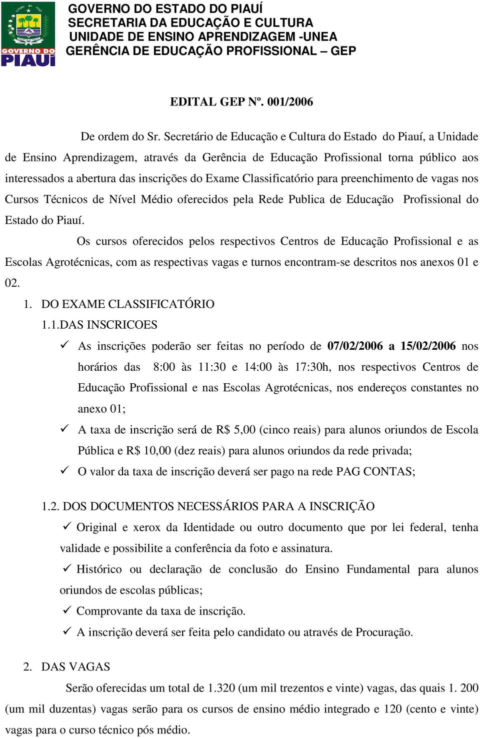 Classificatório para preenchimento de vagas nos Cursos Técnicos de Nível Médio oferecidos pela Rede Publica de Educação Profissional do Estado do Piauí.