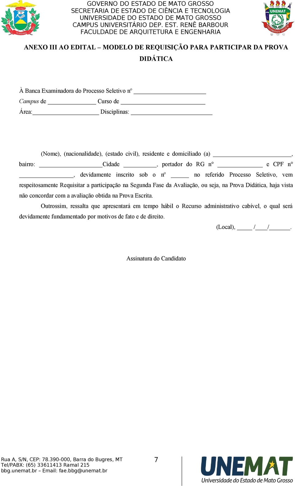 respeitosamente Requisitar a participação na Segunda Fase da Avaliação, ou seja, na Prova Didática, haja vista não concordar com a avaliação obtida na Prova Escrita.