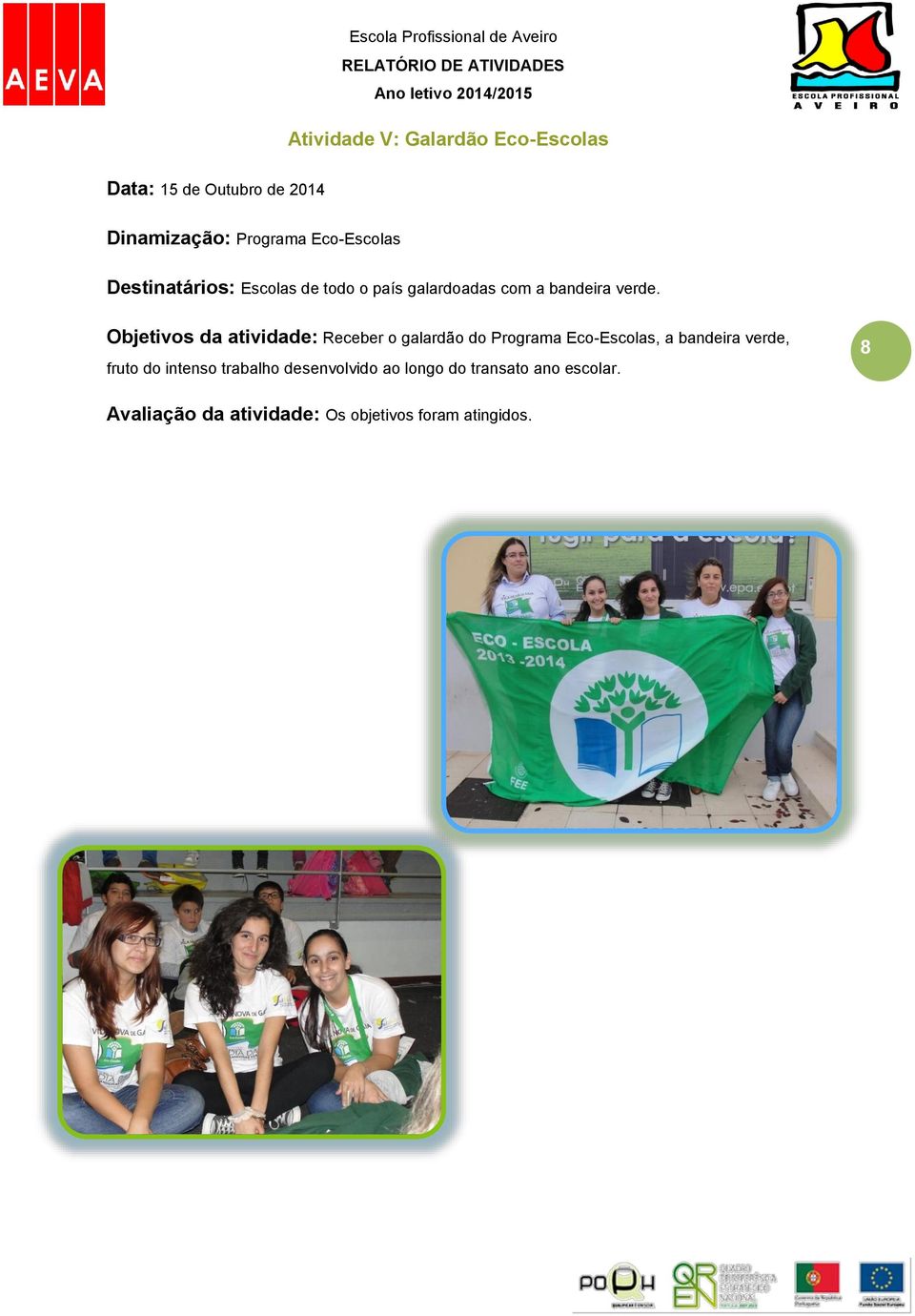 Objetivos da atividade: Receber o galardão do Programa Eco-Escolas, a bandeira verde, fruto do