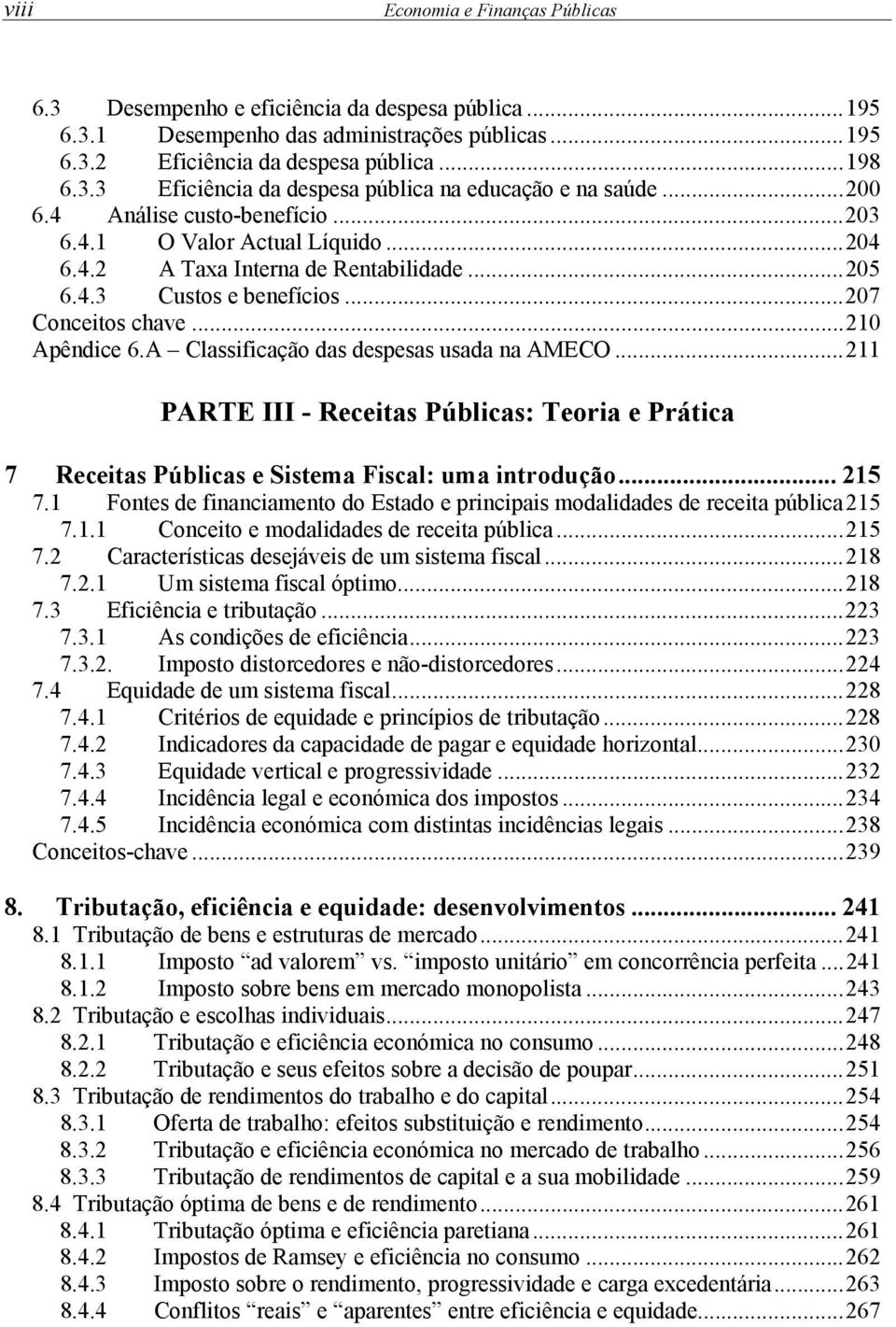 A Classificação das despesas usada na AMECO... 211 PARTE III - Receitas Públicas: Teoria e Prática 7 Receitas Públicas e Sistema Fiscal: uma introdução... 215 7.