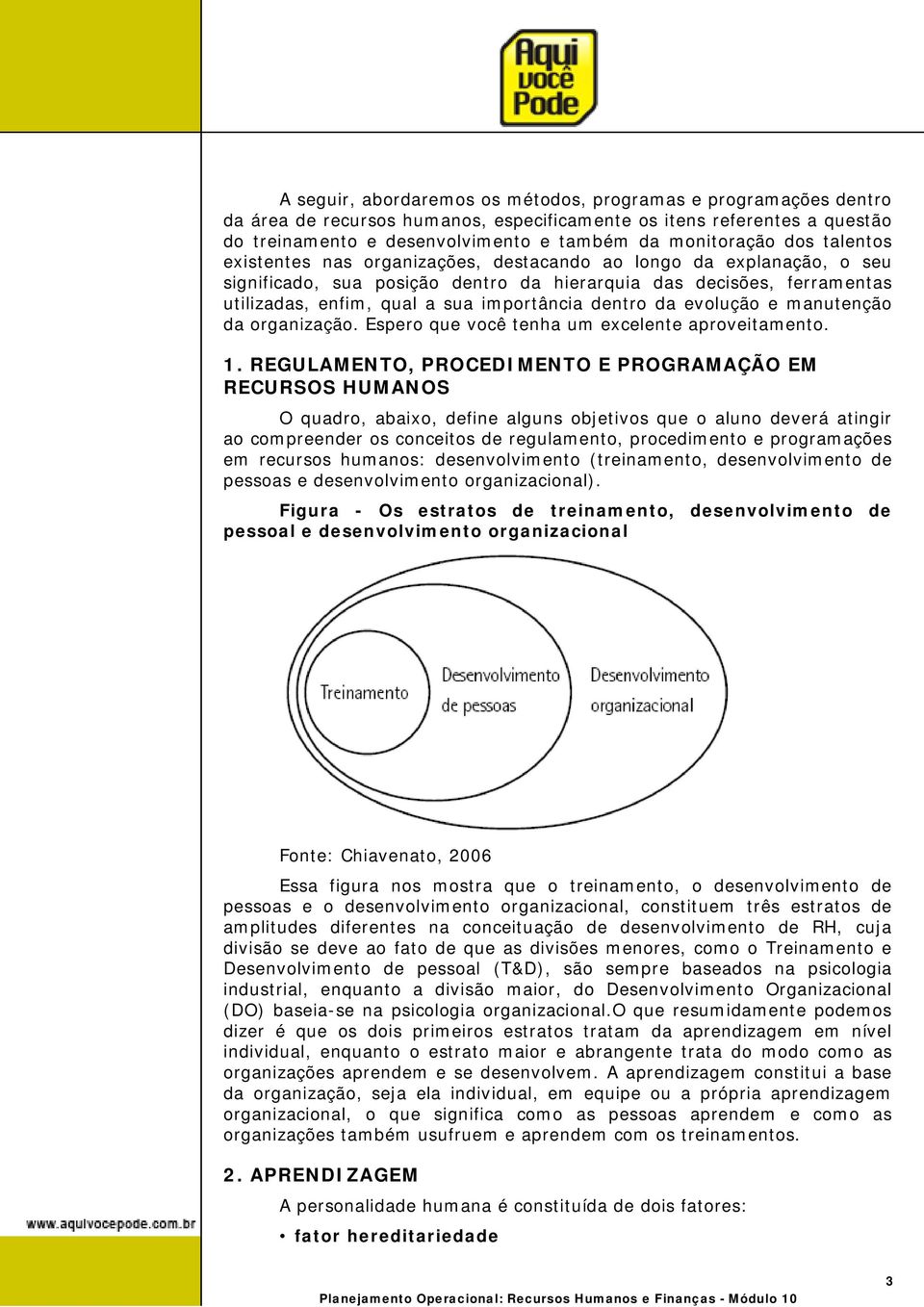 dentro da evolução e manutenção da organização. Espero que você tenha um excelente aproveitamento. 1.