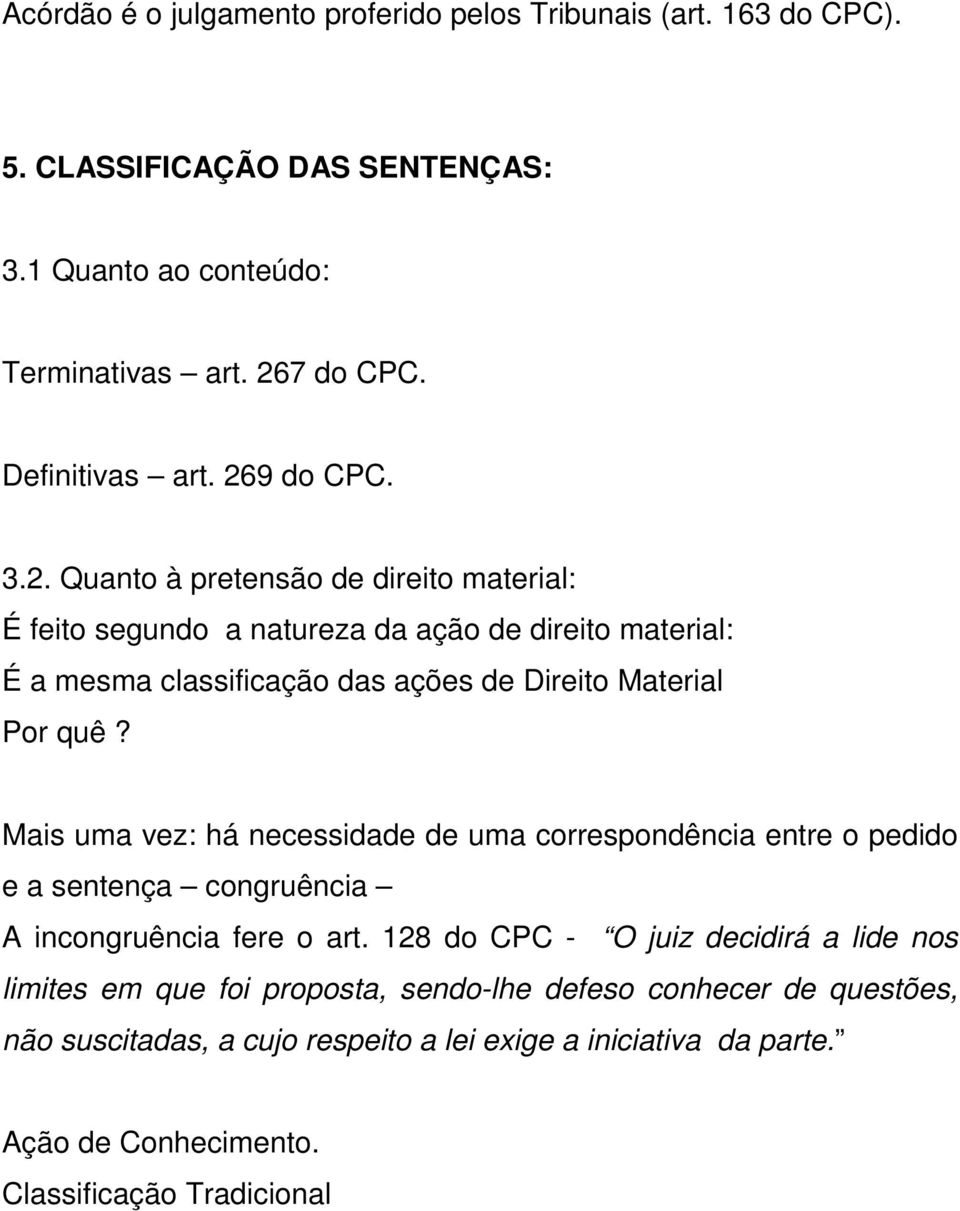 Mais uma vez: há necessidade de uma correspondência entre o pedido e a sentença congruência A incongruência fere o art.