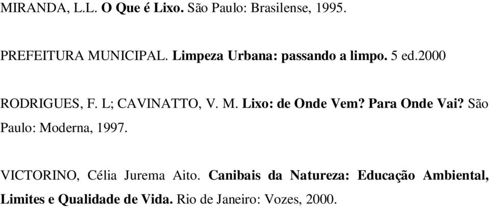 Lixo: de Onde Vem? Para Onde Vai? São Paulo: Moderna, 1997.