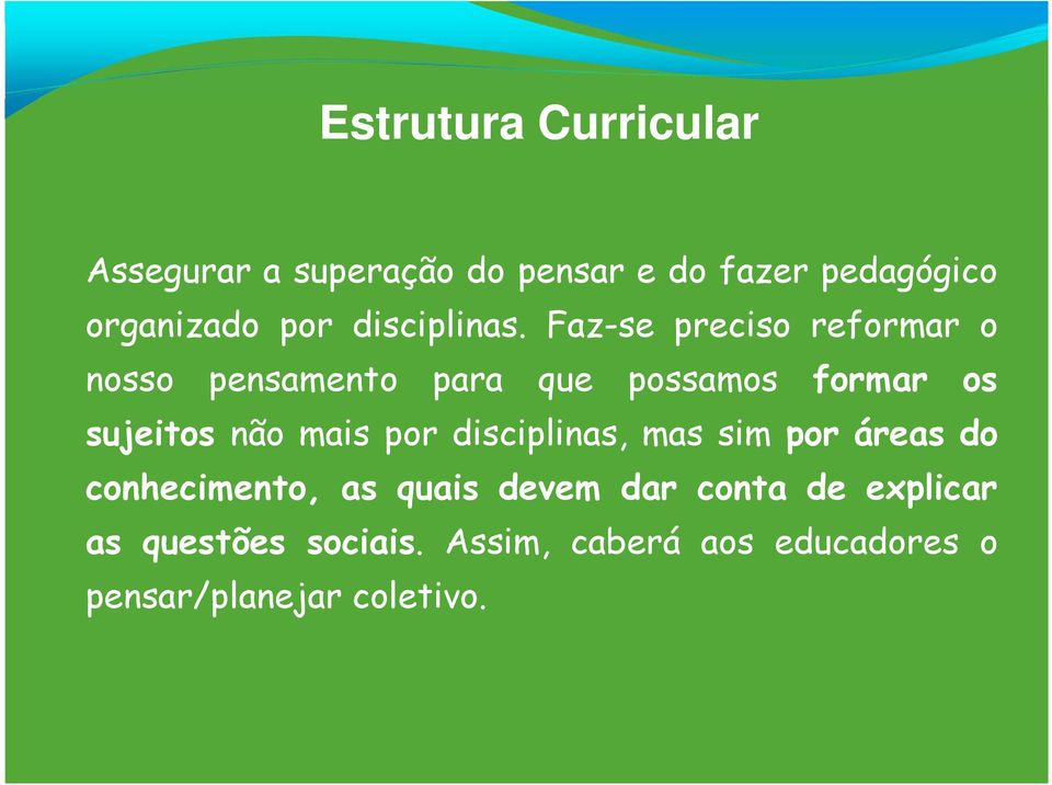 Faz-se preciso reformar o nosso pensamento para que possamos formar os sujeitos não mais