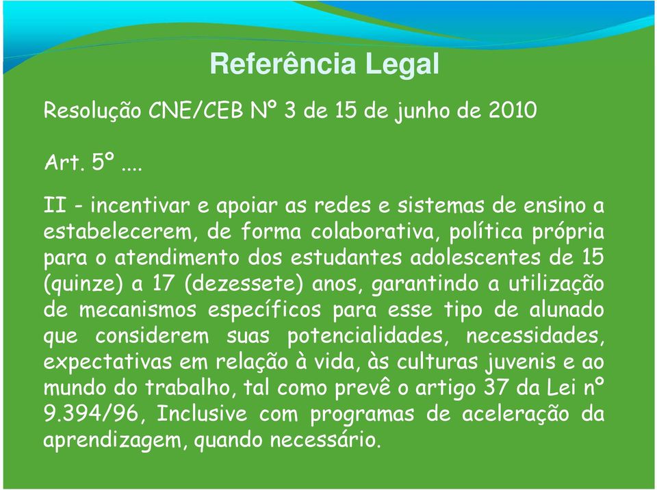 atendimento dos estudantes adolescentes de 15 (quinze) a 17 (dezessete) anos, garantindo a utilização de mecanismos específicos para esse tipo de