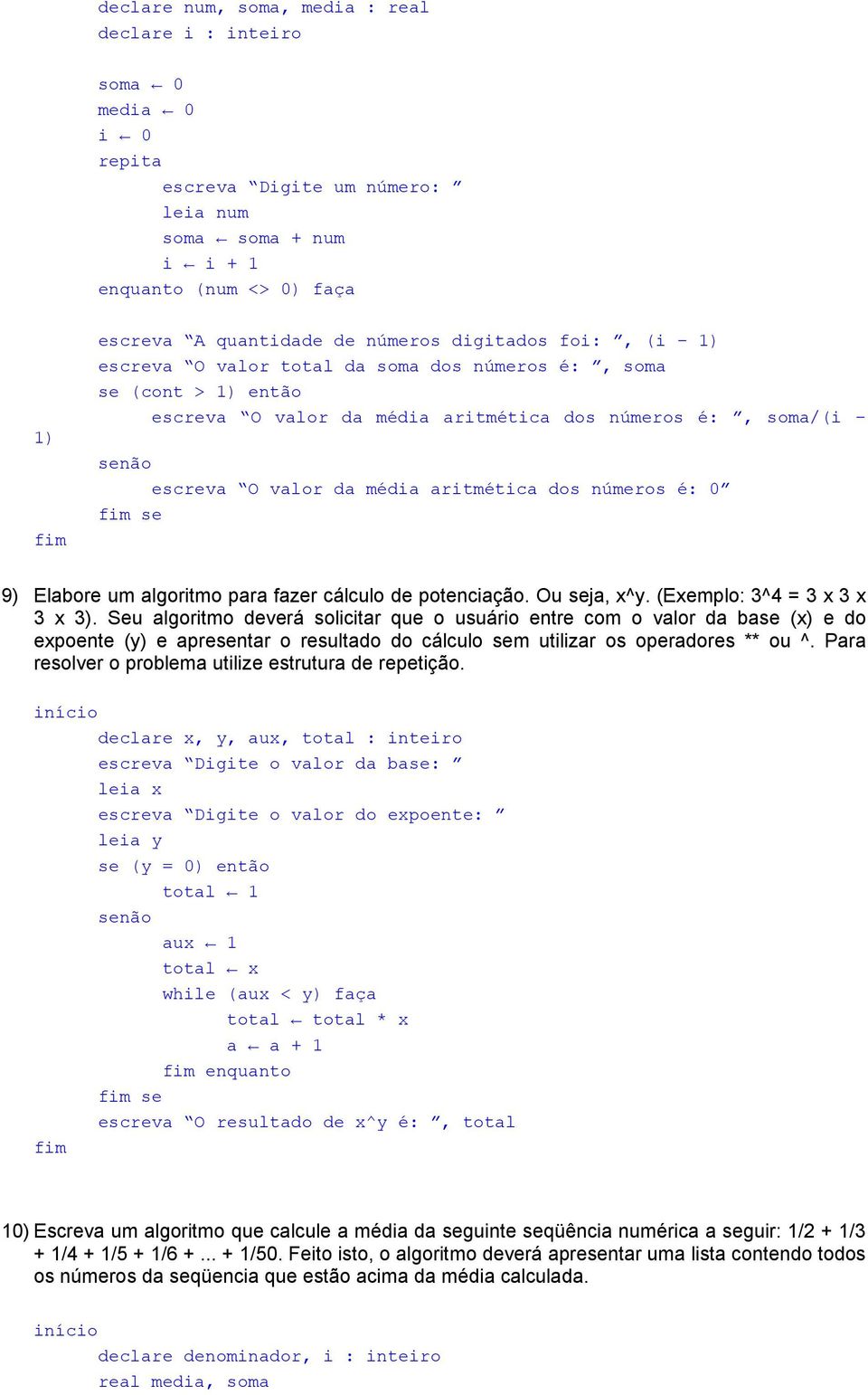 0 se 9) Elabore um algoritmo para fazer cálculo de potenciação. Ou seja, x^y. (Exemplo: 3^4 = 3 x 3 x 3 x 3).