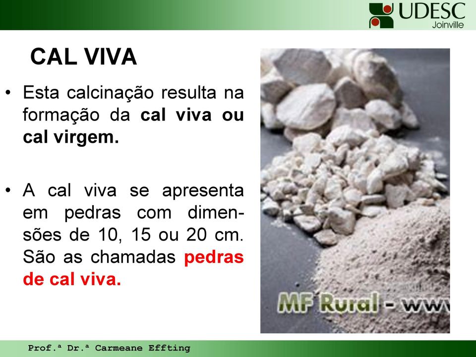 A cal viva se apresenta em pedras com