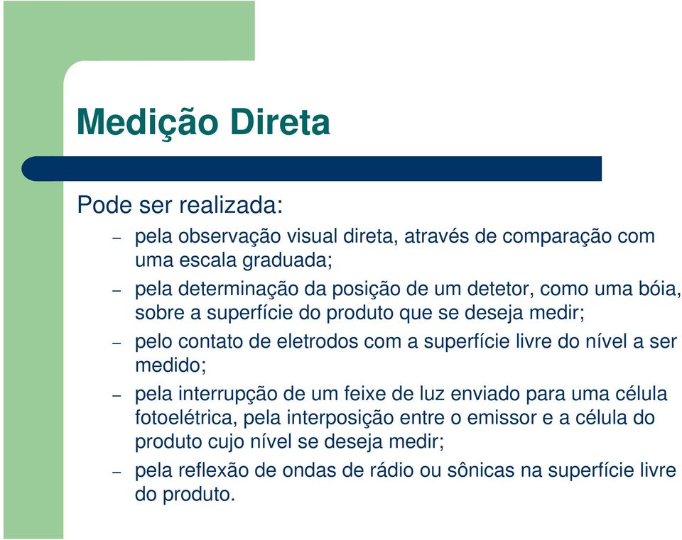 superfície livre do nível a ser medido; pela interrupção de um feixe de luz enviado para uma célula fotoelétrica, pela interposição