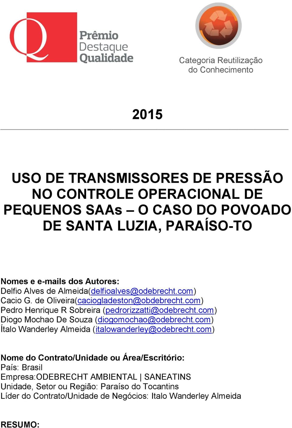 com) Pedro Henrique R Sobreira (pedrorizzatti@odebrecht.com) Diogo Mochao De Souza (diogomochao@odebrecht.com) Ítalo Wanderley Almeida (italowanderley@odebrecht.