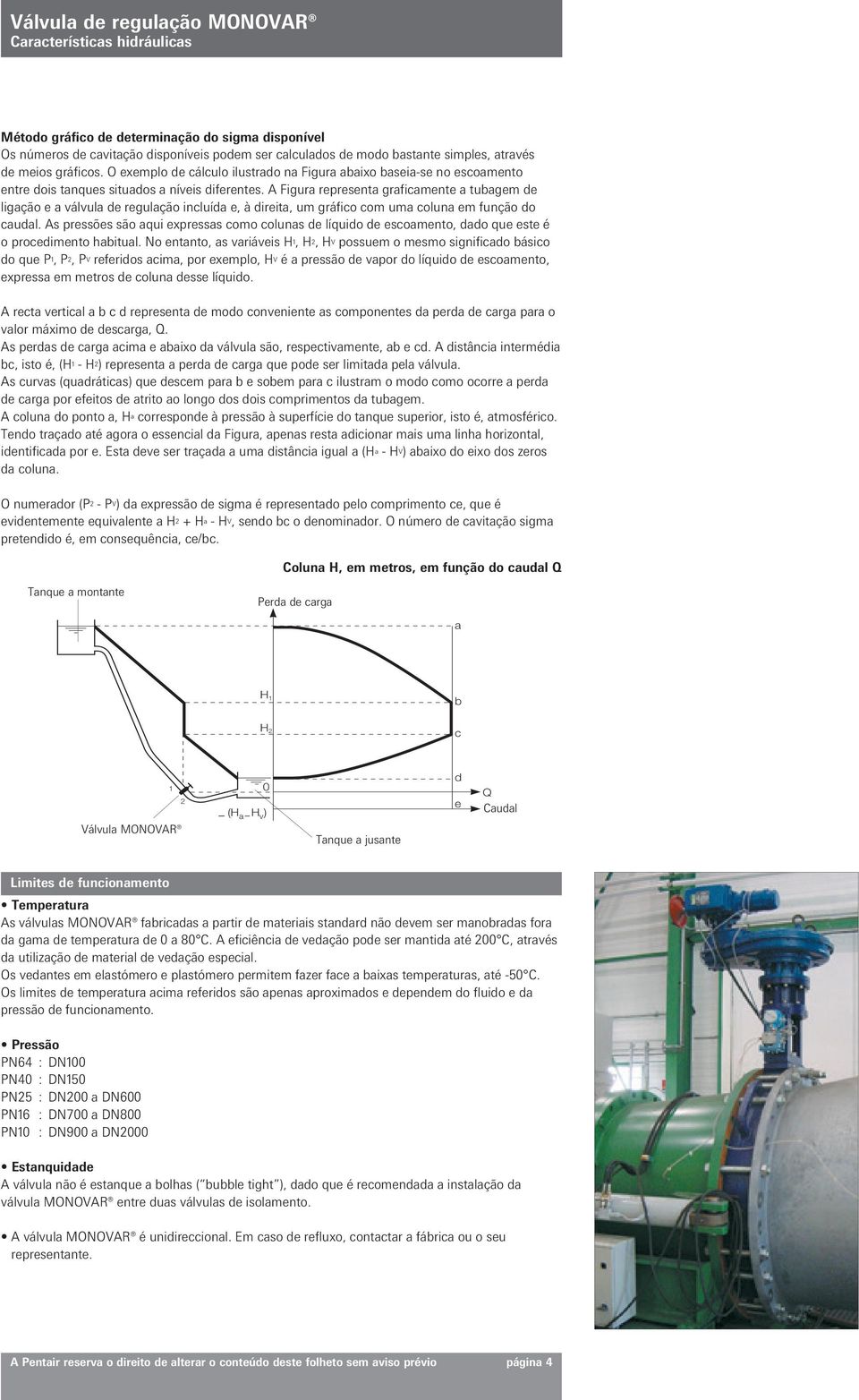 A Figura representa graficamente a tubagem de q 11 ligação e a válvula de regulação incluída e, à direita, um gráfico com uma coluna em função do caudal.