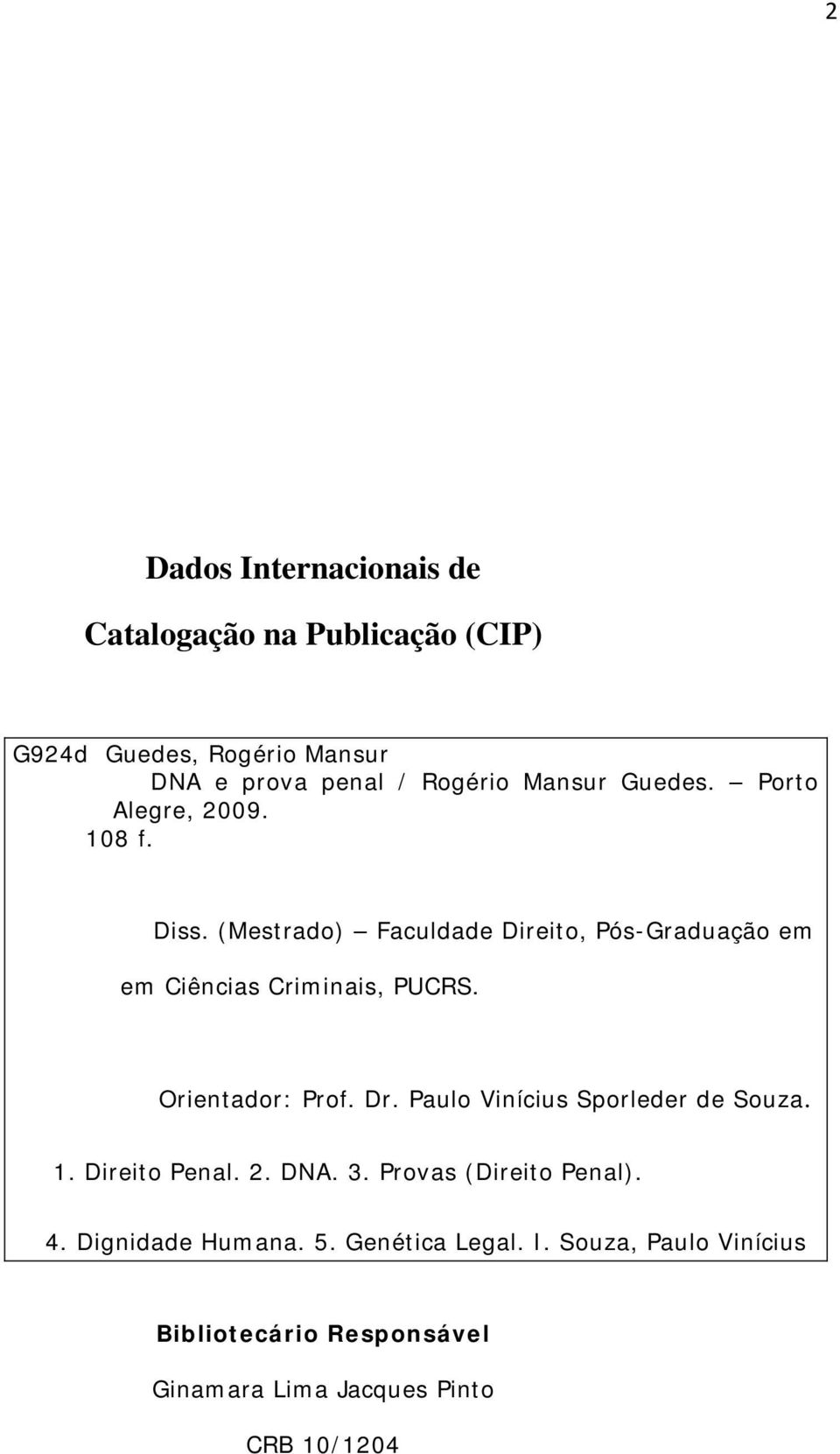 (Mestrado) Faculdade Direito, Pós-Graduação em em Ciências Criminais, PUCRS. Orientador: Prof. Dr.