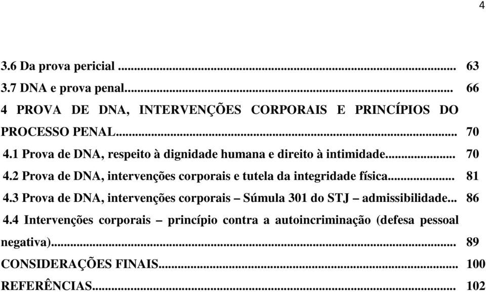 .. 81 4.3 Prova de DNA, intervenções corporais Súmula 301 do STJ admissibilidade... 86 4.