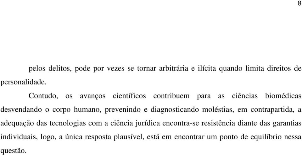 diagnosticando moléstias, em contrapartida, a adequação das tecnologias com a ciência jurídica encontra-se